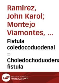 Fístula coledocoduodenal = Choledochoduodenal fistula