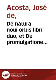 De natura noui orbis libri duo, et De promulgatione Euangelii, apud barbaros, siue De procuranda indorum salute libri sex