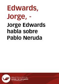 Jorge Edwards habla sobre Pablo Neruda