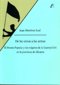 De las urnas a las armas : el Frente Popular y los orígenes de la Guerra Civil en la provincia de Alicante  