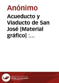 Acueducto y Viaducto de San José [Material gráfico] : Montanejos.