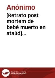 [Retrato post mortem de bebé muerto en ataúd] [Material gráfico]