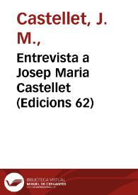 Entrevista a Josep Maria Castellet (Edicions 62)