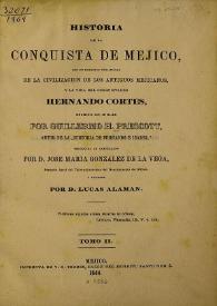 Historia de la conquista de Méjico, con un bosquejo preliminar de la civilización de los antiguos mejicanos, y la vida del conquistador Hernando Cortés. Tomo II