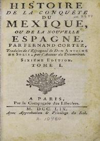 Histoire de la conquête du Mexique, ou de la Nouvelle Espagne par Fernand Cortez. Tome I
