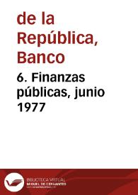 6. Finanzas públicas, junio 1977