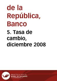 5. Tasa de cambio, diciembre 2008