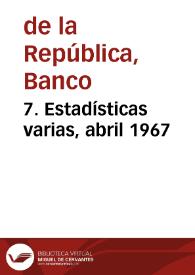 7. Estadísticas varias, abril 1967