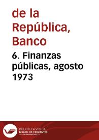 6. Finanzas públicas, agosto 1973