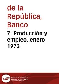 7. Producción y empleo, enero 1973