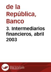 3. Intermediarios financieros, abril 2003