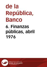6. Finanzas públicas, abril 1976