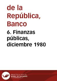6. Finanzas públicas, diciembre 1980