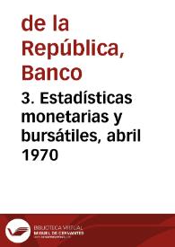 3. Estadísticas monetarias y bursátiles, abril 1970