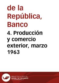 4. Producción y comercio exterior, marzo 1963