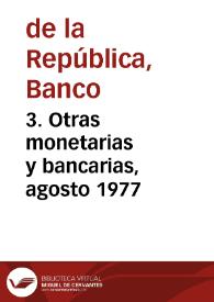 3. Otras monetarias y bancarias, agosto 1977