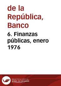 6. Finanzas públicas, enero 1976