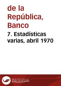 7. Estadísticas varias, abril 1970