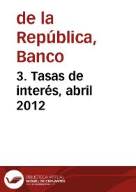 3. Tasas de interés, abril 2012