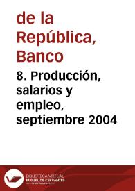 8. Producción, salarios y empleo, septiembre 2004