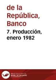 7. Producción, enero 1982