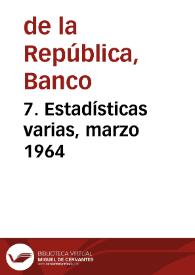 7. Estadísticas varias, marzo 1964
