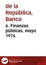 6. Finanzas públicas, mayo 1976