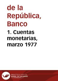 1. Cuentas monetarias, marzo 1977