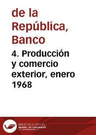 4. Producción y comercio exterior, enero 1968