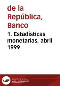 1. Estadísticas monetarias, abril 1999