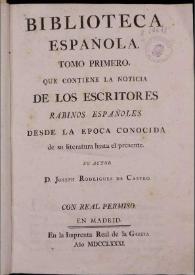 Biblioteca española : tomo primero que contiene la noticia de los escritores rabinos españoles desde la epoca conocida de su literatura hasta el presente