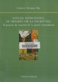 Miguel Hernández, el desafío de la escritura : el proceso de creación de la poesía hernandiana