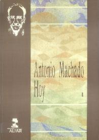 Antonio Machado hoy. Actas del Congreso Internacional conmemorativo del cincuentenario de la muerte de Antonio Machado. Volumen I