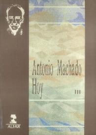 Antonio Machado hoy. Actas del Congreso Internacional conmemorativo del cincuentenario de la muerte de Antonio Machado. Volumen III