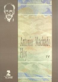 Antonio Machado hoy. Actas del Congreso Internacional conmemorativo del cincuentenario de la muerte de Antonio Machado. Volumen IV