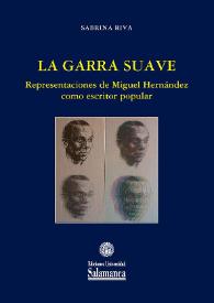La garra suave : representaciones de Miguel Hernández como escritor popular