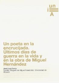 Un poeta en la encrucijada. Últimos días de guerra en la vida y en la obra de Miguel Hernández 