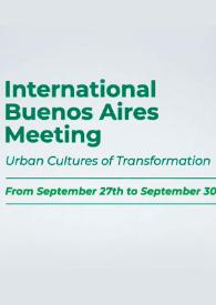 International Buenos Aires Meeting: Urban Cultures Of Transformation: Sustainability, Creativity, And Innovation. 27–30 September 2023