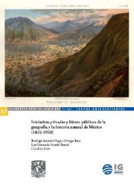 Iniciativas privadas y bienes públicos de la geografía y la historia natural de México (1830-1950) 