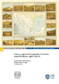 Actores y espacios de la geografía y la historia natural de México, siglos XVIII y XX 
