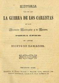 Historia de la guerra de los carlistas en las provincias vascongadas y en Navarra : poema épico