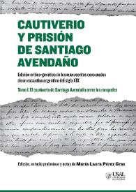 Cautiverio y prisión de Santiago Avendaño. Tomo I. El cautiverio de Santiago Avendaño entre los ranqueles