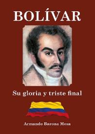 Bolívar. Su gloria y su triste final