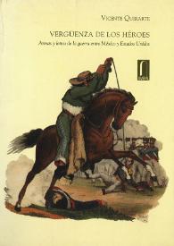 Vergüenza de los héroes. Armas y letras de la guerra entre México y Estados Unidos