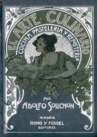 El arte culinario. Tratado práctico y completo de cocina, pastelería y repostería según la escuela moderna francesa y española