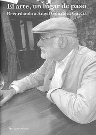 El arte, un lugar de paso. Recordando a Ángel González García 