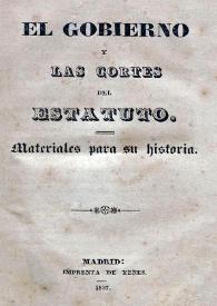 El Gobierno y las Cortes del Estatuto : materiales para su historia