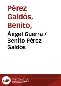 Ángel Guerra / Benito Pérez Galdós | Biblioteca Virtual Miguel de Cervantes