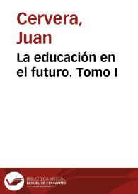 La educación en el futuro. Tomo I / Juan Cervera | Biblioteca Virtual Miguel de Cervantes