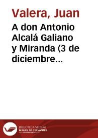 A don Antonio Alcalá Galiano y Miranda (3 de diciembre de 1888) | Biblioteca Virtual Miguel de Cervantes